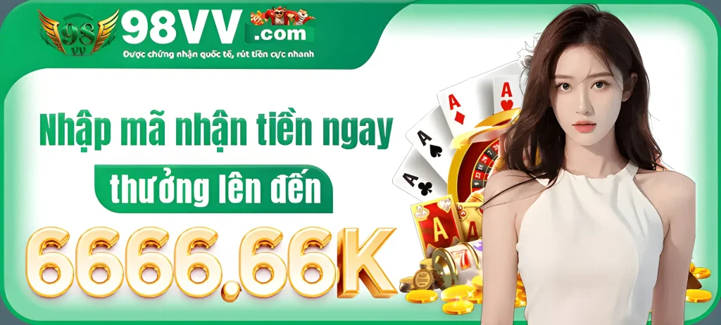 98vvn com tặng code nhận thưởng 6666,66k